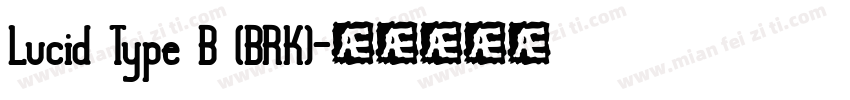 Lucid Type B (BRK)字体转换